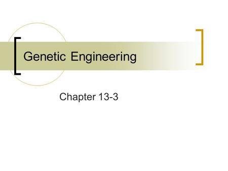 Genetic Engineering Chapter 13-3. Standard 5c 5c: Students know how genetic engineering (biotechnology) is used to produce novel biomedical and agricultural.