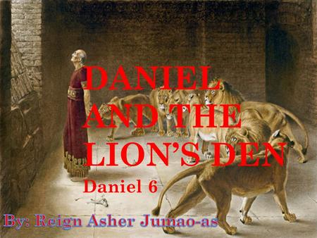 DANIEL AND THE LION’S DEN