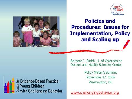Policies and Procedures: Issues for Implementation, Policy and Scaling up Barbara J. Smith, U. of Colorado at Denver and Health Sciences Center Policy.