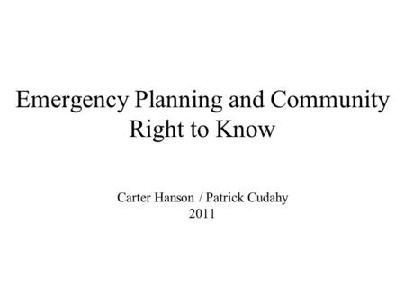 Emergency Planning and Community Right to Know Carter Hanson / Patrick Cudahy 2011.