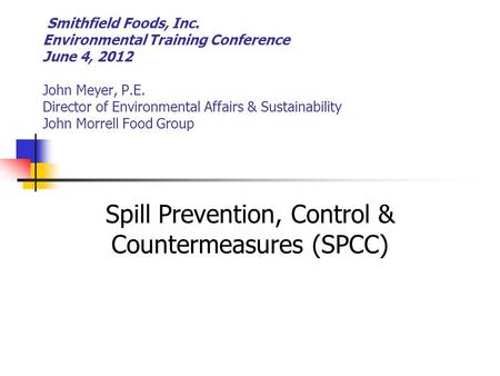Smithfield Foods, Inc. Environmental Training Conference June 4, 2012 John Meyer, P.E. Director of Environmental Affairs & Sustainability John Morrell.