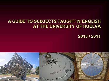 A GUIDE TO SUBJECTS TAUGHT IN ENGLISH AT THE UNIVERSITY OF HUELVA 2010 / 2011.