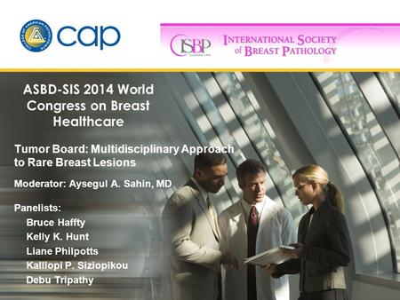 Tumor Board: Multidisciplinary Approach to Rare Breast Lesions Moderator: Aysegul A. Sahin, MD Panelists: Bruce Haffty Kelly K. Hunt Liane Philpotts Kalliopi.