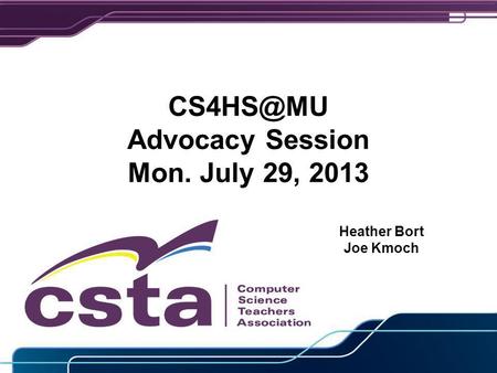 Advocacy Session Mon. July 29, 2013 Heather Bort Joe Kmoch.