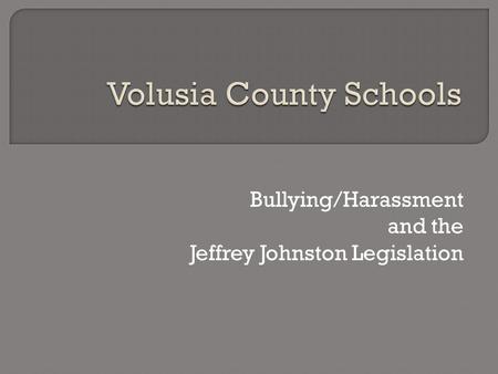 Bullying/Harassment and the Jeffrey Johnston Legislation.