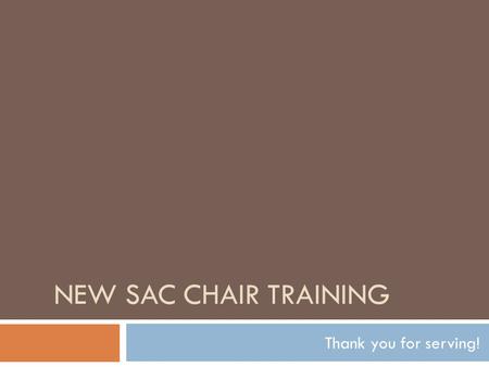 NEW SAC CHAIR TRAINING Thank you for serving!. Handouts  New SAC Chair Training PowerPoint  SIP/SAC Timeline  Agenda  Minutes  Punch List  Sign-in.