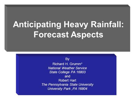 Anticipating Heavy Rainfall: Forecast Aspects By Richard H. Grumm* National Weather Service State College PA 16803 and Robert Hart The Pennsylvania State.