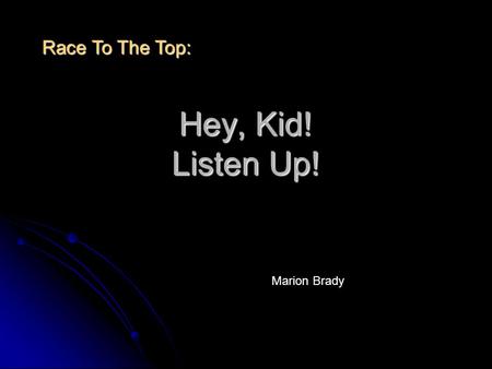 Hey, Kid! Listen Up! Marion Brady Race To The Top: