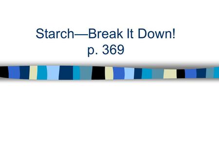 Starch—Break It Down! p. 369.