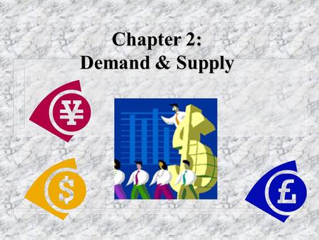 Chapter 2: Demand & Supply. Agenda (Game Plan) n Markets & Circular Flow Diagram n What is demand? n The law of demand n The demand curve n Determinants.