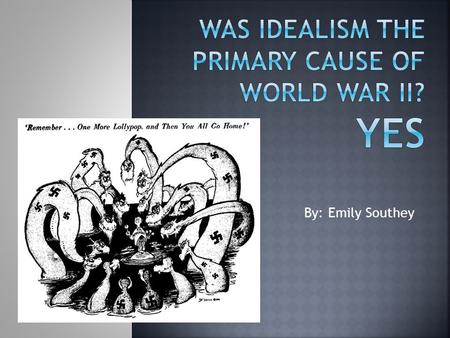 By: Emily Southey. Opposition Arguments Why they were NOT the primary cause of WWII: Treaty of Versailles The treaty itself was not the cause, it was.
