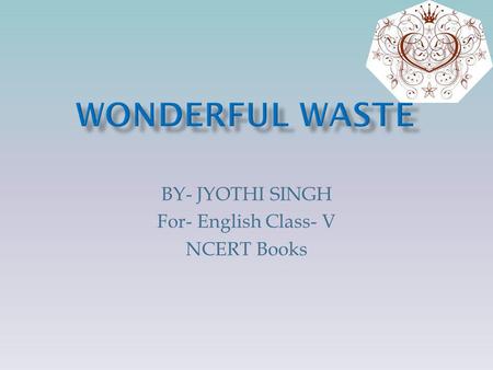 BY- JYOTHI SINGH For- English Class- V NCERT Books.