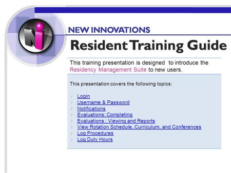 Home This training presentation is designed to introduce the Residency Management Suite to new users. This presentation covers the following topics: Login.