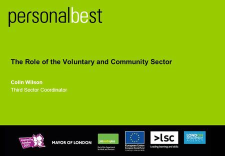 The Role of the Voluntary and Community Sector Colin Wilson Third Sector Coordinator.