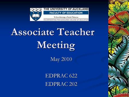 Associate Teacher Meeting May 2010 EDPRAC 622 EDPRAC 202.