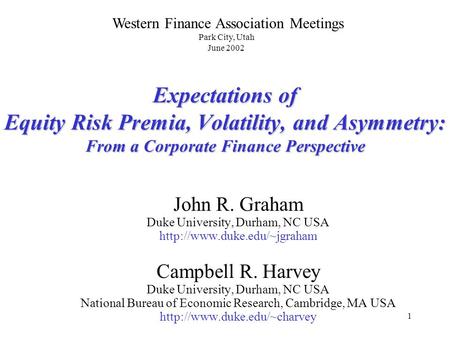 1 Expectations of Equity Risk Premia, Volatility, and Asymmetry: From a Corporate Finance Perspective John R. Graham Duke University, Durham, NC USA