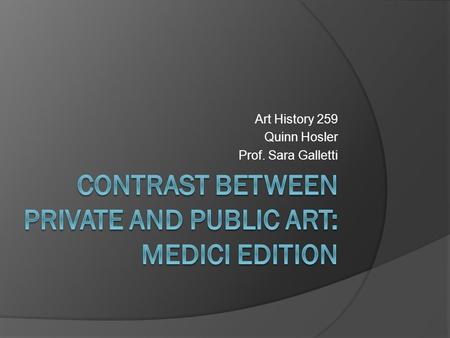 Art History 259 Quinn Hosler Prof. Sara Galletti.