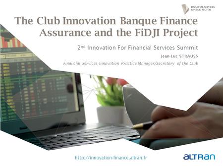 The Club Innovation Banque Finance Assurance and the FiDJI Project 2 nd Innovation For Financial Services Summit Jean-Luc STRAUSS Financial Services Innovation.