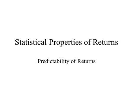 Statistical Properties of Returns Predictability of Returns.