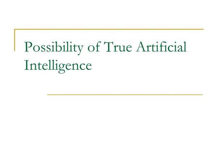 Possibility of True Artificial Intelligence. Weak AI: Can machines act intelligently Artificial intelligence pursued within the cult of computationalism.