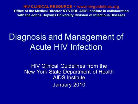 Diagnosis and Management of Acute HIV Infection HIV Clinical Guidelines from the New York State Department of Health AIDS Institute January 2010 HIV CLINICAL.