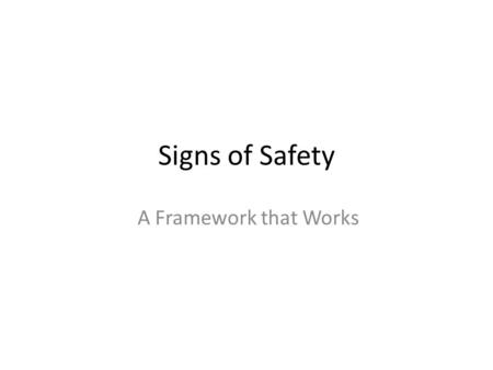 Signs of Safety A Framework that Works.