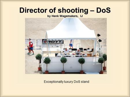 Director of shooting – DoS by Henk Wagemakers, IJ Exceptionally luxury DoS stand.