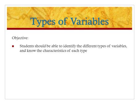 Types of Variables Objective: