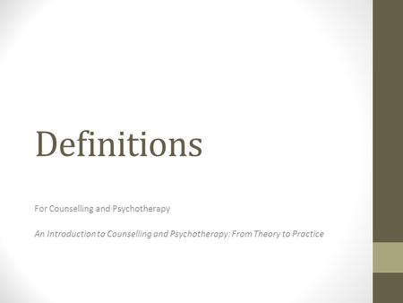 Definitions For Counselling and Psychotherapy An Introduction to Counselling and Psychotherapy: From Theory to Practice.