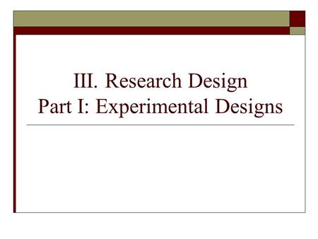 III. Research Design Part I: Experimental Designs.