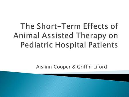 Aislinn Cooper & Griffin Liford. Purpose and Types of AAT Animal assisted therapy is designed to promote improvement in human physical, social, emotional,
