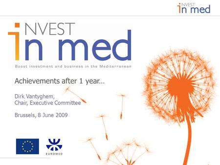 Www.invest-in-med.eu Achievements after 1 year… Dirk Vantyghem, Chair, Executive Committee Brussels, 8 June 2009.