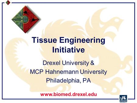 Tissue Engineering Initiative Drexel University & MCP Hahnemann University Philadelphia, PA www.biomed.drexel.edu.