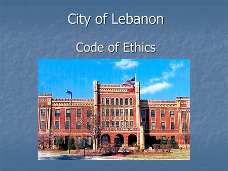 City of Lebanon Code of Ethics. Public Chapter No. 1 of the Extraordinary Session of the 2006 Tennessee General Assembly Known as the Comprehensive Governmental.