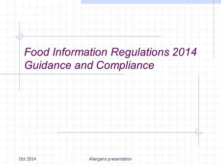 Oct 2014Allergens presentation Food Information Regulations 2014 Guidance and Compliance.