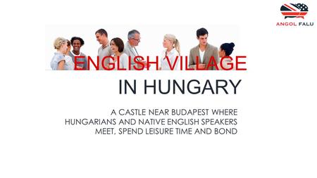 ENGLISH VILLAGE IN HUNGARY A CASTLE NEAR BUDAPEST WHERE HUNGARIANS AND NATIVE ENGLISH SPEAKERS MEET, SPEND LEISURE TIME AND BOND.