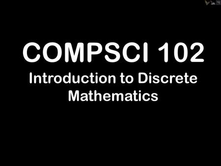 COMPSCI 102 Introduction to Discrete Mathematics.