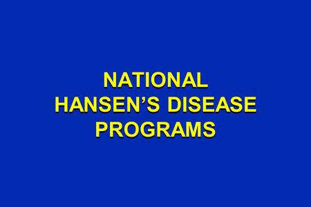 NATIONAL HANSEN’S DISEASE PROGRAMS. DIAGNOSIS & TREATMENT OF HANSEN’S DISEASE DIAGNOSIS & TREATMENT OF HANSEN’S DISEASE.