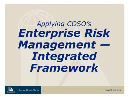 Applying COSO’s Enterprise Risk Management — Integrated Framework