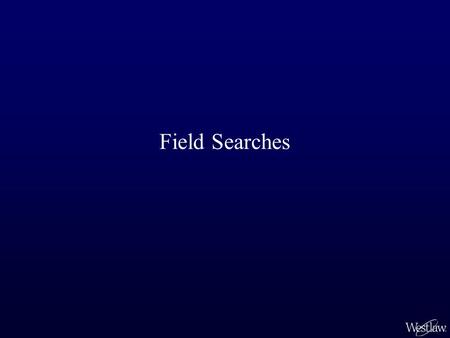 Field Searches.