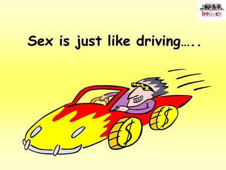 Sex is just like driving…... Sex and relationships education (SRE) in primary schools Too much, too early? Losing innocence? It’s up to the parents? It.
