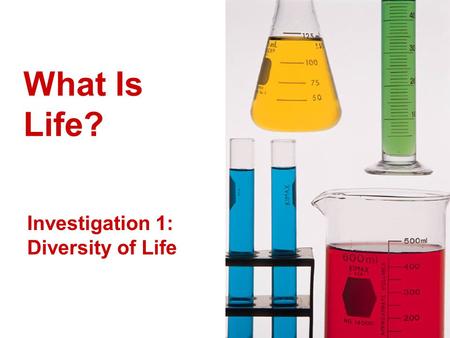 What Is Life? Investigation 1: Diversity of Life.