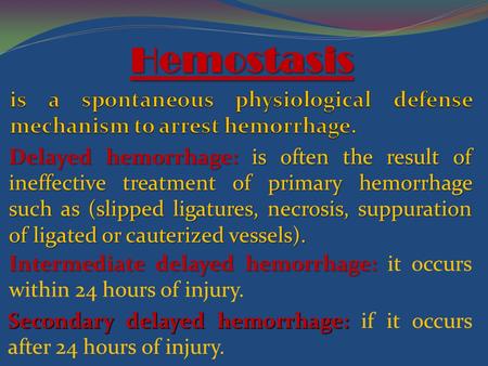 Secondary delayed hemorrhage: Secondary delayed hemorrhage: if it occurs after 24 hours of injury. Hemostasis Delayed hemorrhage: is often the result of.
