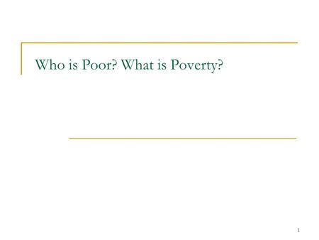 1 Who is Poor? What is Poverty?. 2 Why do we care about Poverty, Inequality, and Discrimination?