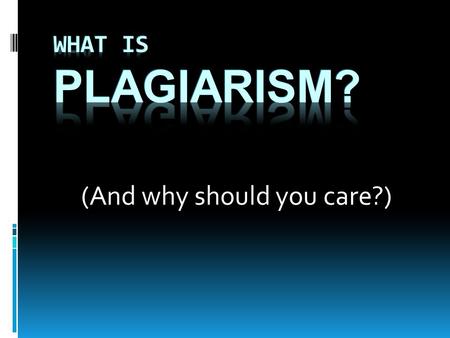 (And why should you care?). Definition: Plagiarism is the act of presenting the words, ideas, images, sounds or the creative expression of others as your.