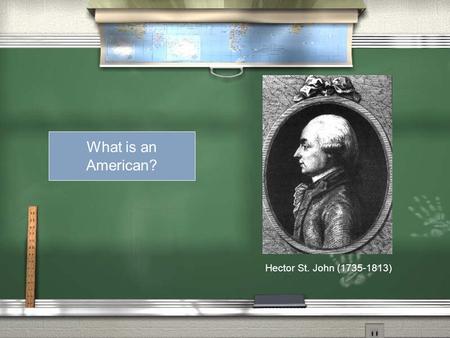 Hector St. John (1735-1813) What is an American?.