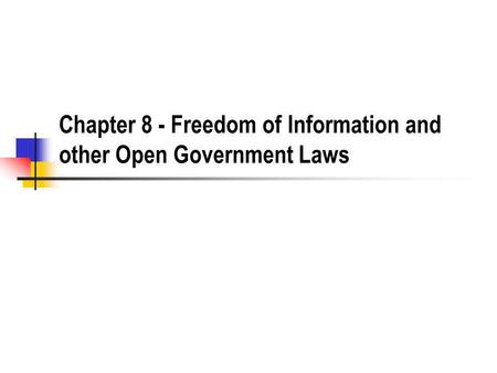 Chapter 8 - Freedom of Information and other Open Government Laws.