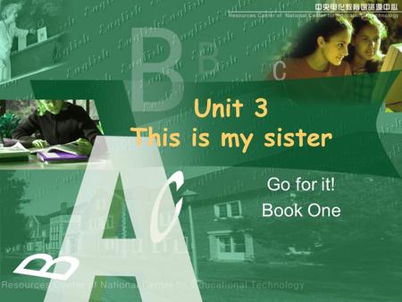 Unit 3 This is my sister Go for it! Book One. Family tree Play.