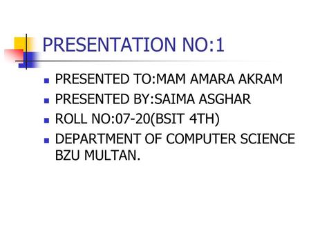 PRESENTATION NO:1 PRESENTED TO:MAM AMARA AKRAM