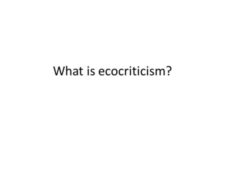 What is ecocriticism?.